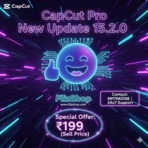 CapCut Pro 15.2.0 – New Update | Price ₹199 – FlizShop